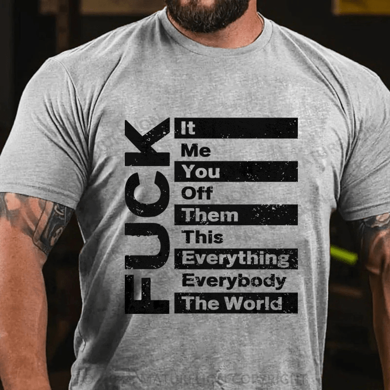 Maturelion It Me You Off Them This Everything Everybody The Word Fuck Cotton T-Shirt