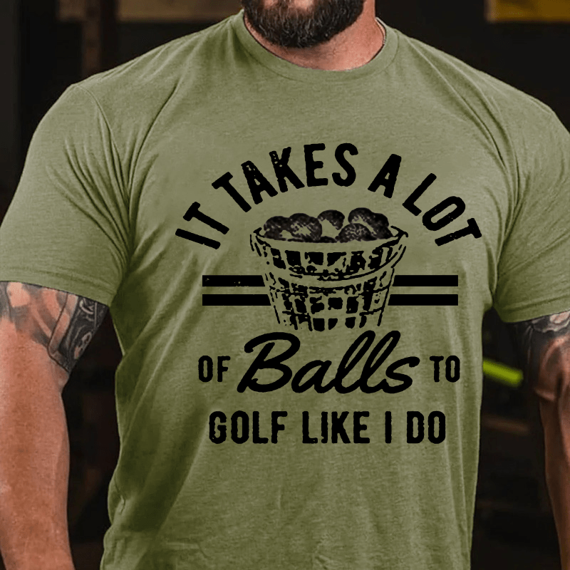 Maturelion It Takes A Lot Of Balls To Golf Like I Do T-shirt