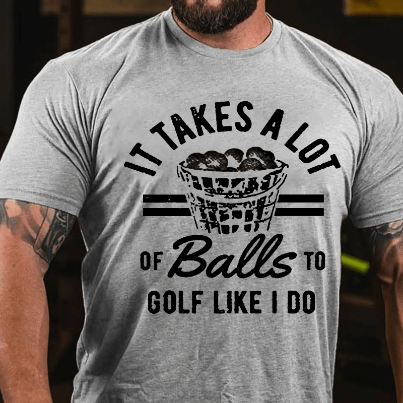 Maturelion It Takes A Lot Of Balls To Golf Like I Do T-shirt