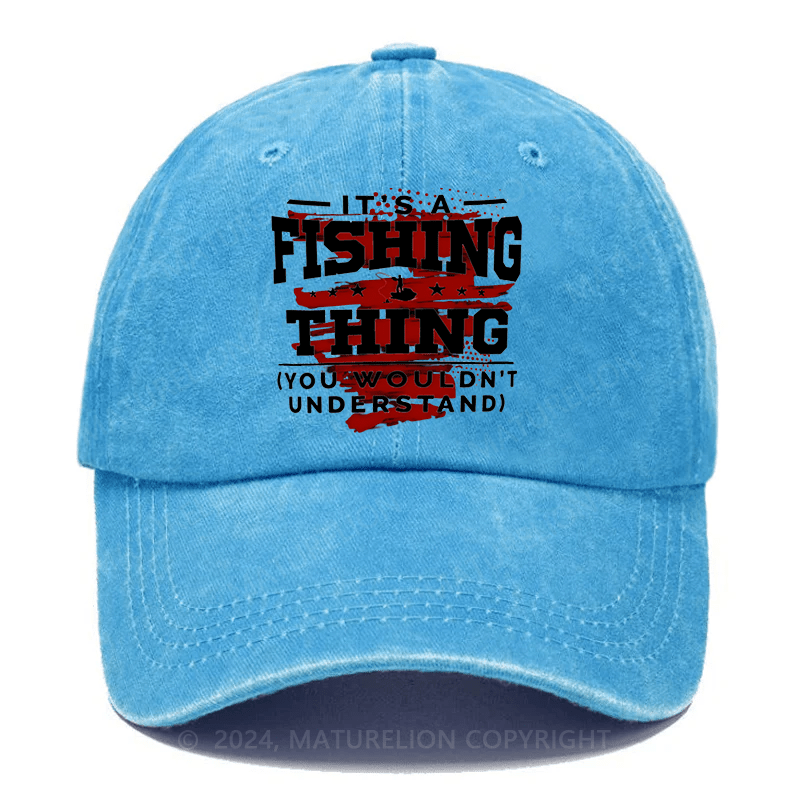 Maturelion It's A Fishing Thing You Wouldn't Understand Custom Cap