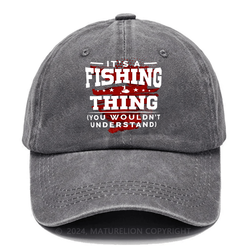 Maturelion It's A Fishing Thing You Wouldn't Understand Custom Cap