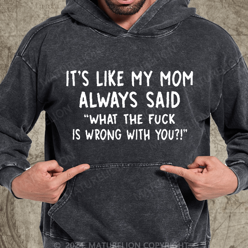 Maturelion It's Like My Mom Always Said What The Fuck Is Wrong With You Casual  Letters Vintage Washed Hoodie