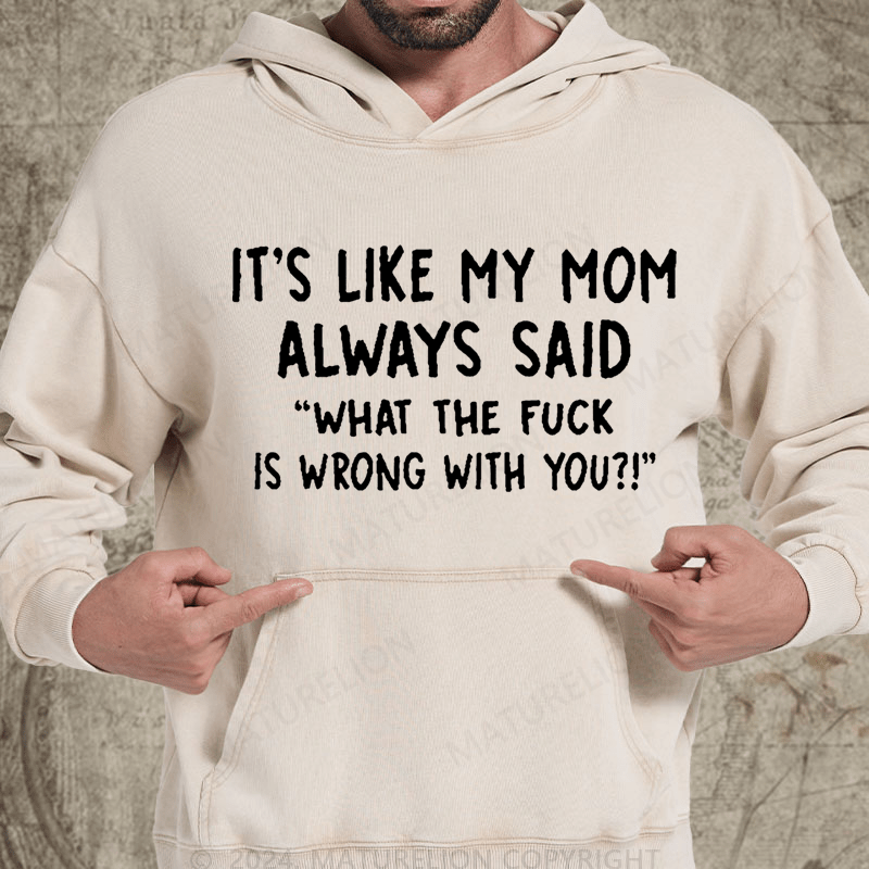 Maturelion It's Like My Mom Always Said What The Fuck Is Wrong With You Casual  Letters Vintage Washed Hoodie