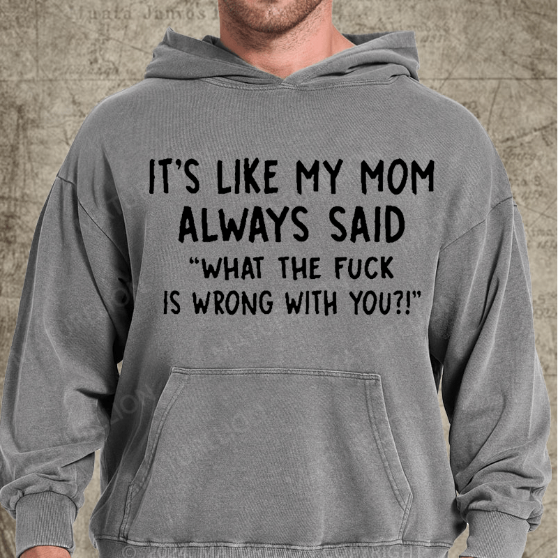 Maturelion It's Like My Mom Always Said What The Fuck Is Wrong With You Casual  Letters Vintage Washed Hoodie