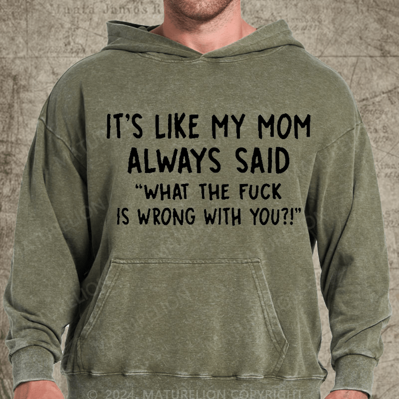 Maturelion It's Like My Mom Always Said What The Fuck Is Wrong With You Casual  Letters Vintage Washed Hoodie