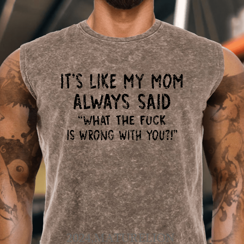 Maturelion It's Like My Mom Always Said What The Fuck Is Wrong With You Casual Letters Print Cotton Tank Top