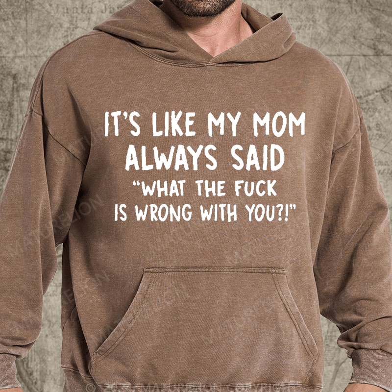 Maturelion It's Like My Mom Always Said What The Fuck Is Wrong With You Casual  Letters Vintage Washed Hoodie