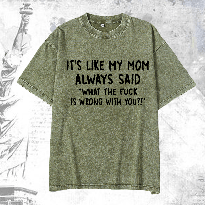 Maturelion It's Like My Mom Always Said What The Fuck Is Wrong With You Casual Letters Print T-Shirt
