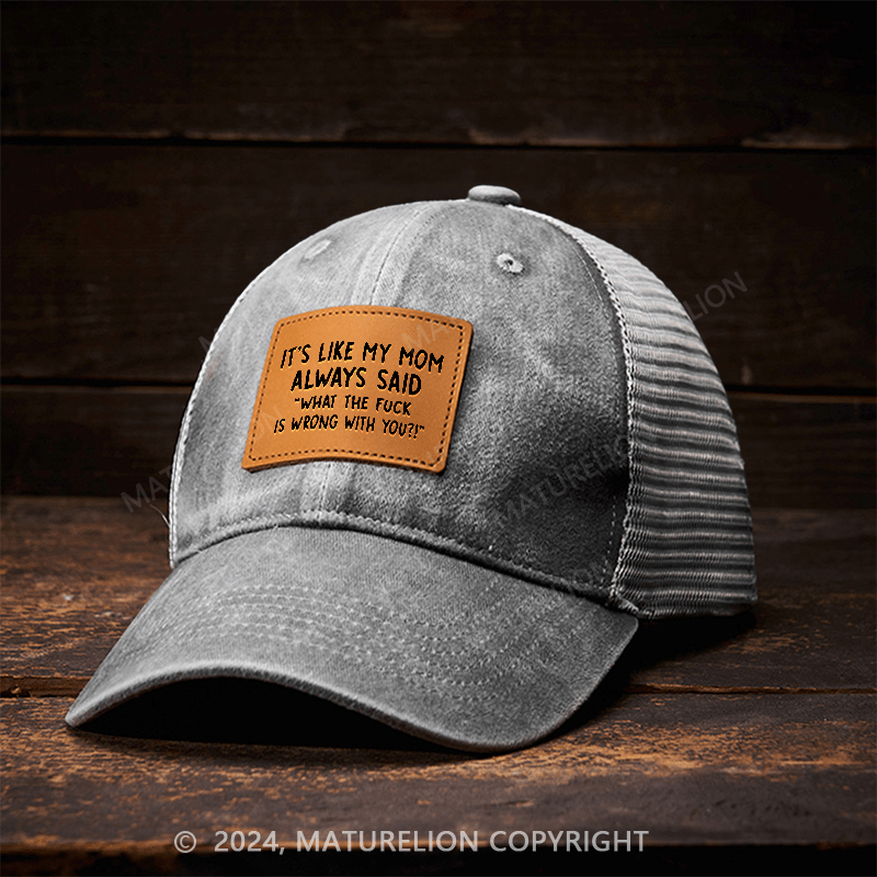 Maturelion It's Like My Mom Always Said What The Fuck Is Wrong With You Leather Patch Cap