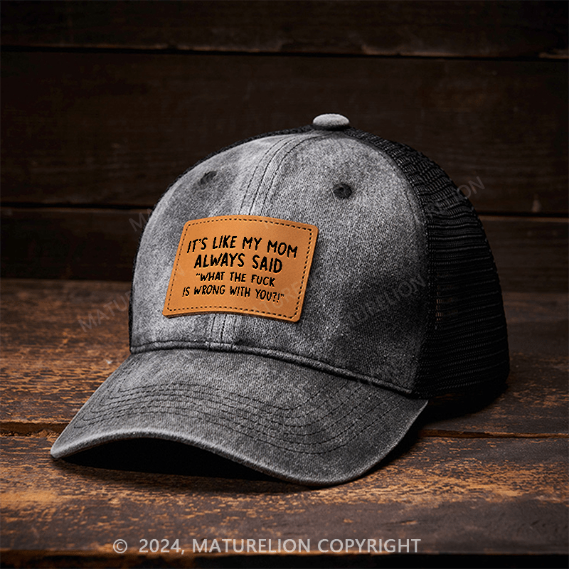 Maturelion It's Like My Mom Always Said What The Fuck Is Wrong With You Leather Patch Cap