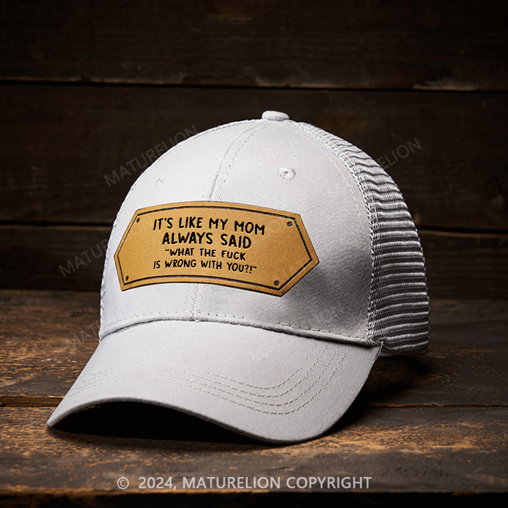 Maturelion It's Like My Mom Always Said What The Fuck Is Wrong With You Leather Patch Cap