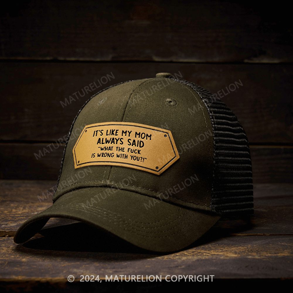 Maturelion It's Like My Mom Always Said What The Fuck Is Wrong With You Leather Patch Cap