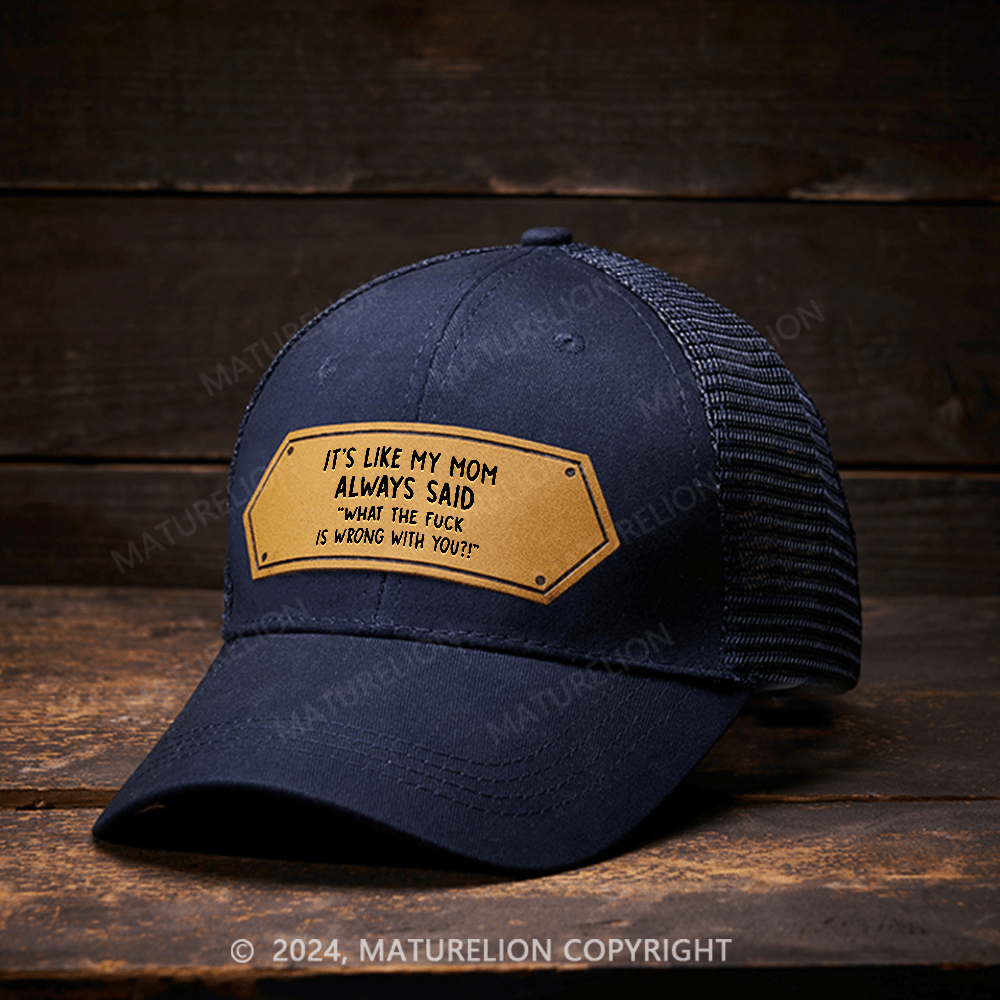 Maturelion It's Like My Mom Always Said What The Fuck Is Wrong With You Leather Patch Cap