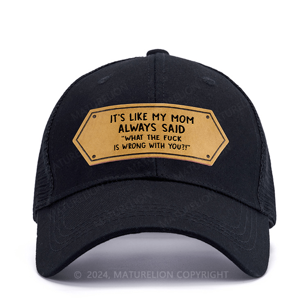 Maturelion It's Like My Mom Always Said What The Fuck Is Wrong With You Leather Patch Cap