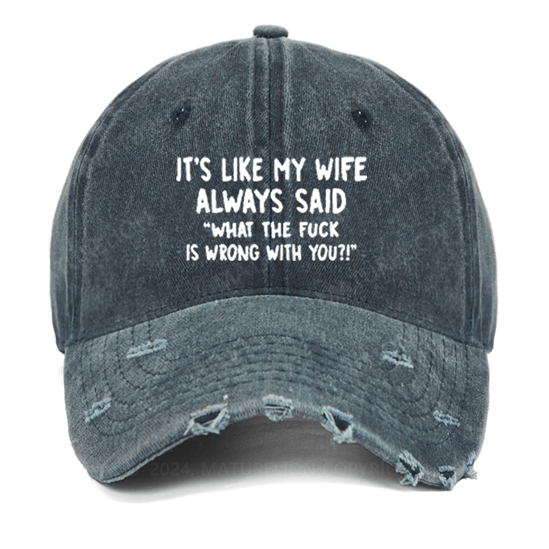 Maturelion It's Like My Wife Always Said "What The Fuck Is Wrong With You?!" Washed Vintage Cap