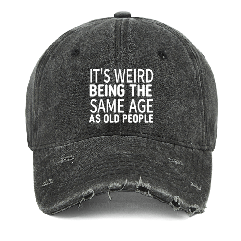 Maturelion It's Weird Being The Same Age As Old People Washed Vintage Cap