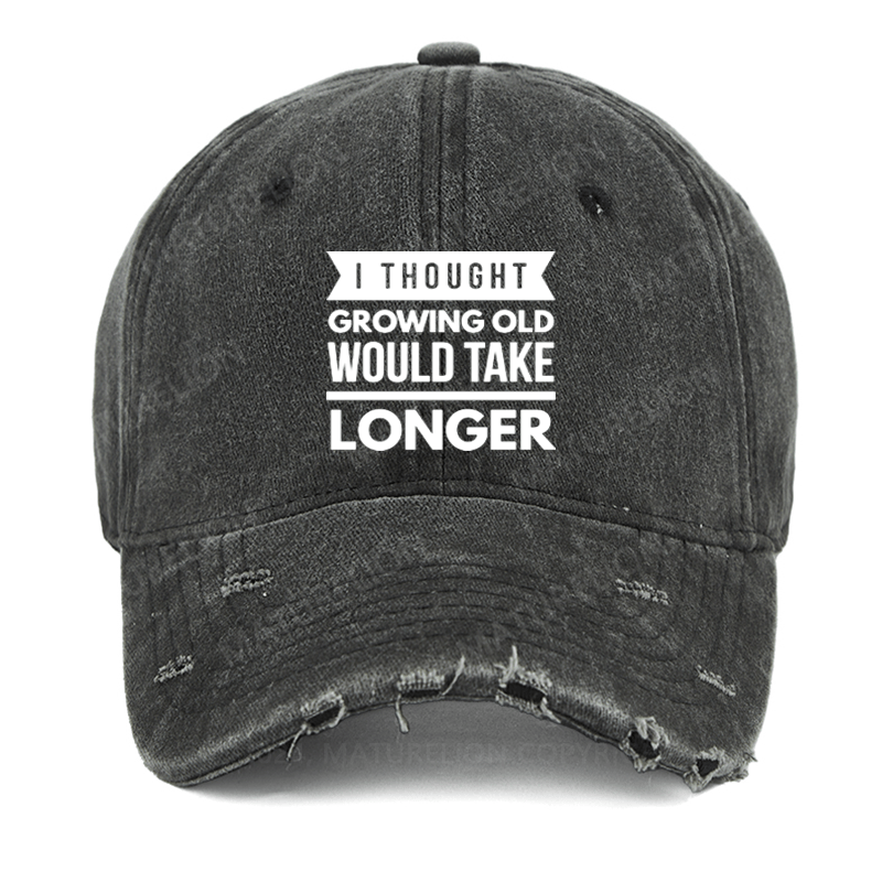 Maturelion I thought growing old would take longer Washed Vintage Cap