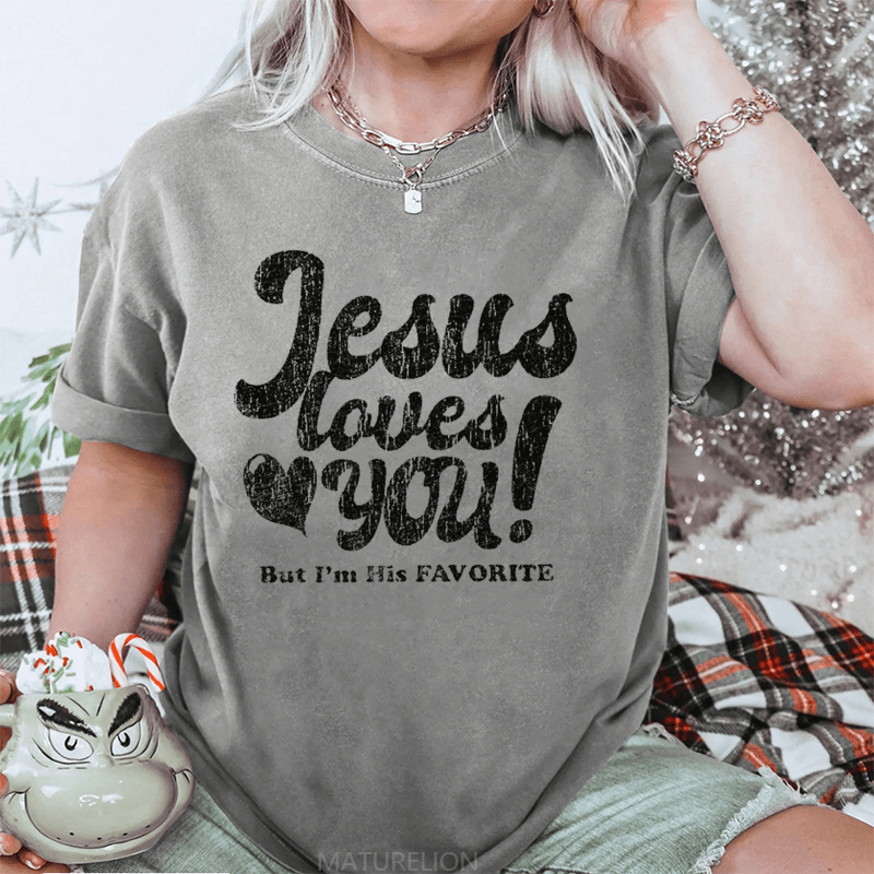 Maturelion Jesus Loves You But I'm His Favorite DTG Printing Washed Cotton T-Shirt