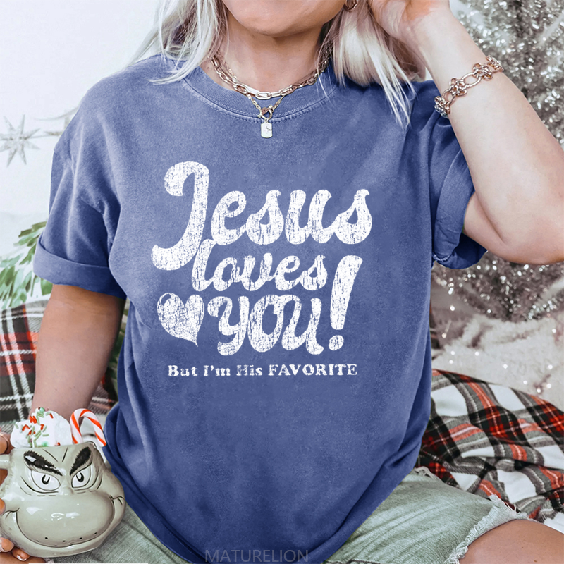 Maturelion Jesus Loves You But I'm His Favorite DTG Printing Washed Cotton T-Shirt