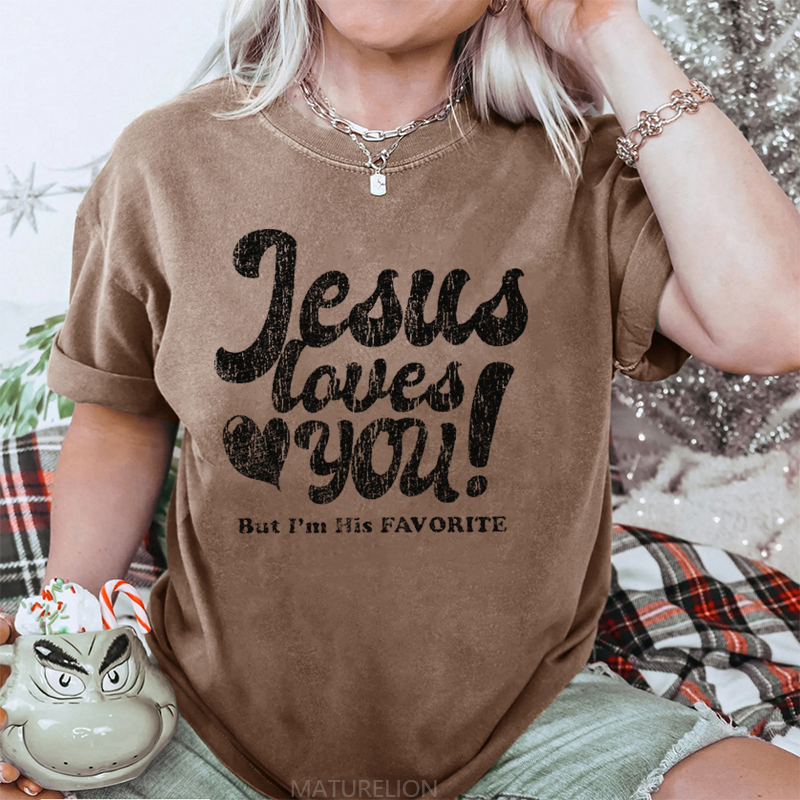 Maturelion Jesus Loves You But I'm His Favorite DTG Printing Washed Cotton T-Shirt