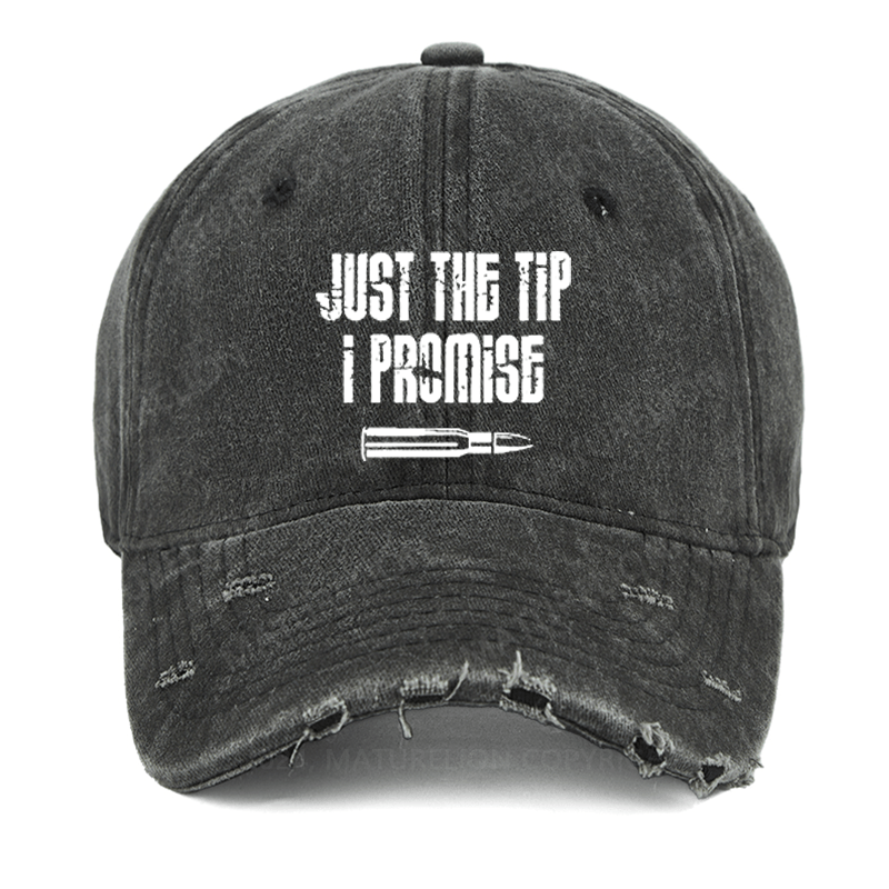 Maturelion Just The Tip I Promise Funny Sarcastic Washed Vintage Cap