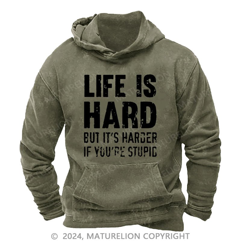 Maturelion Life Is Hard But It's Harder If You're Stupid DTG Printing Washed Hoodie