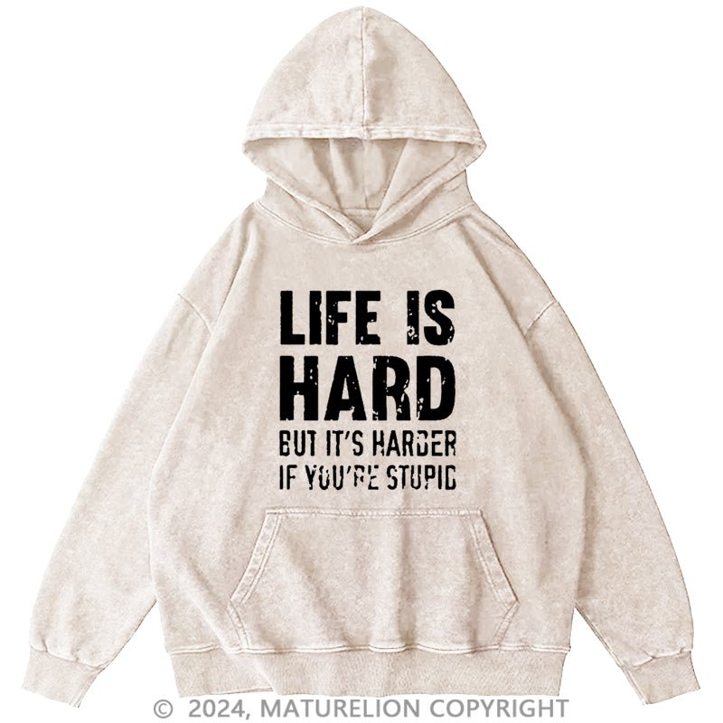 Maturelion Life Is Hard But It's Harder If You're Stupid DTG Printing Washed Hoodie