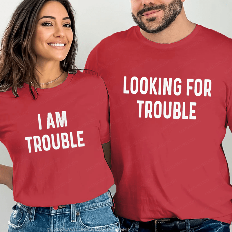 Maturelion Looking For Trouble & I Am Trouble Couple T-Shirt