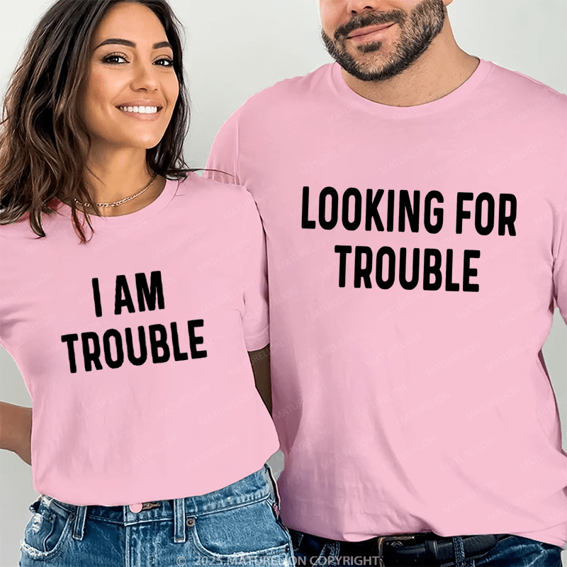 Maturelion Looking For Trouble & I Am Trouble Couple T-Shirt