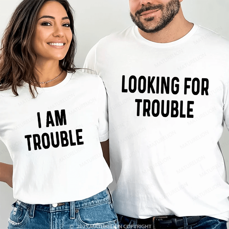 Maturelion Looking For Trouble & I Am Trouble Couple T-Shirt