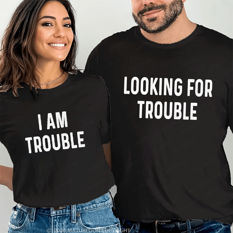 Maturelion Looking For Trouble & I Am Trouble Couple T-Shirt