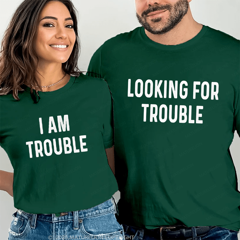 Maturelion Looking For Trouble & I Am Trouble Couple T-Shirt