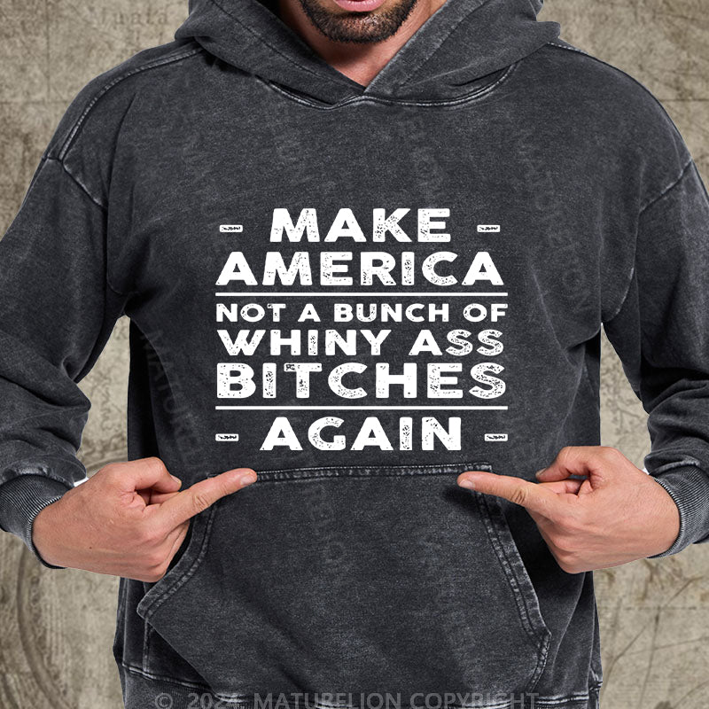 Maturelion Make America Not A Bunch Of Whiny Ass Bitches Again DTG Printing Washed Hoodie