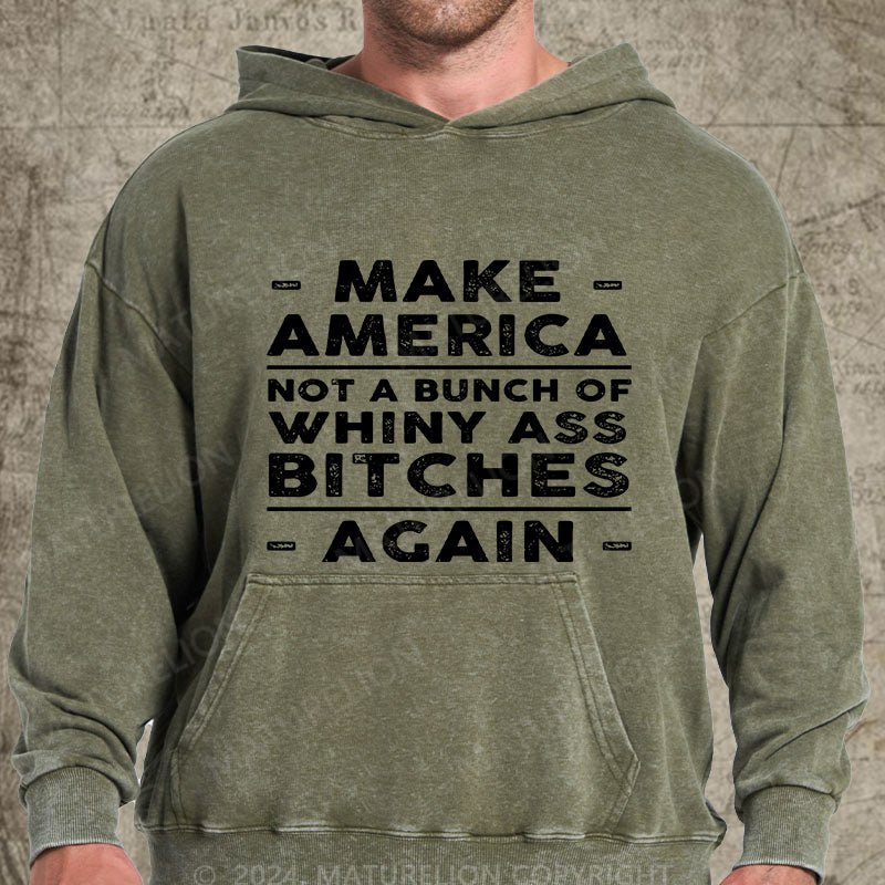 Maturelion Make America Not A Bunch Of Whiny Ass Bitches Again DTG Printing Washed Hoodie