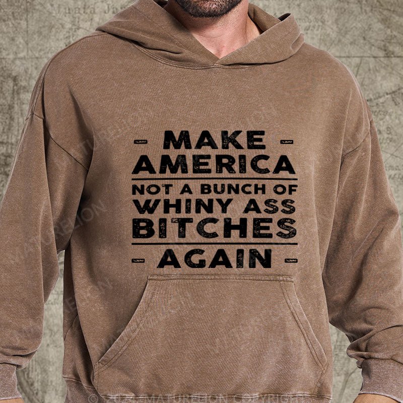 Maturelion Make America Not A Bunch Of Whiny Ass Bitches Again DTG Printing Washed Hoodie