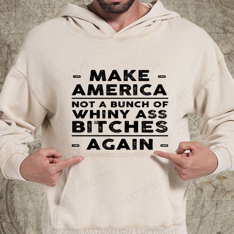 Maturelion Make America Not A Bunch Of Whiny Ass Bitches Again DTG Printing Washed Hoodie