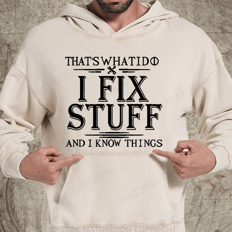 Maturelion That's What I Do I Fix Stuff And I Know Things Vintage Washed Hoodie