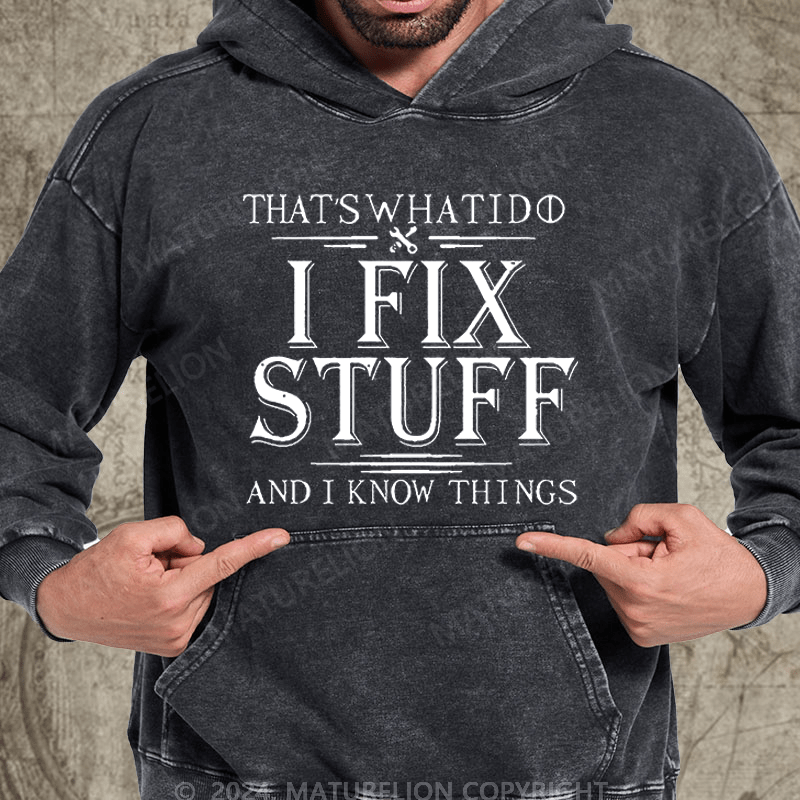 Maturelion That's What I Do I Fix Stuff And I Know Things Vintage Washed Hoodie