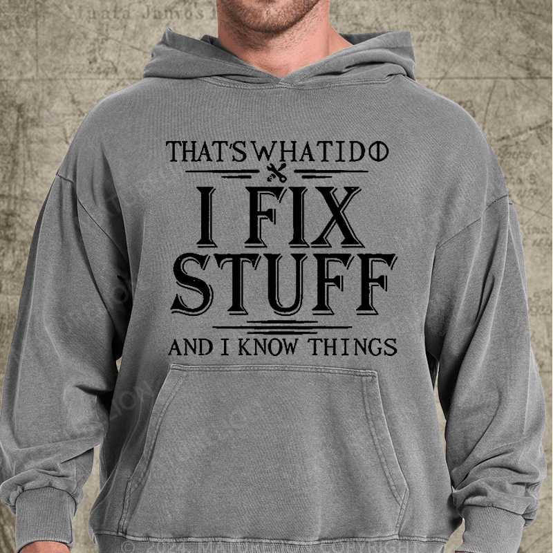 Maturelion That's What I Do I Fix Stuff And I Know Things Vintage Washed Hoodie