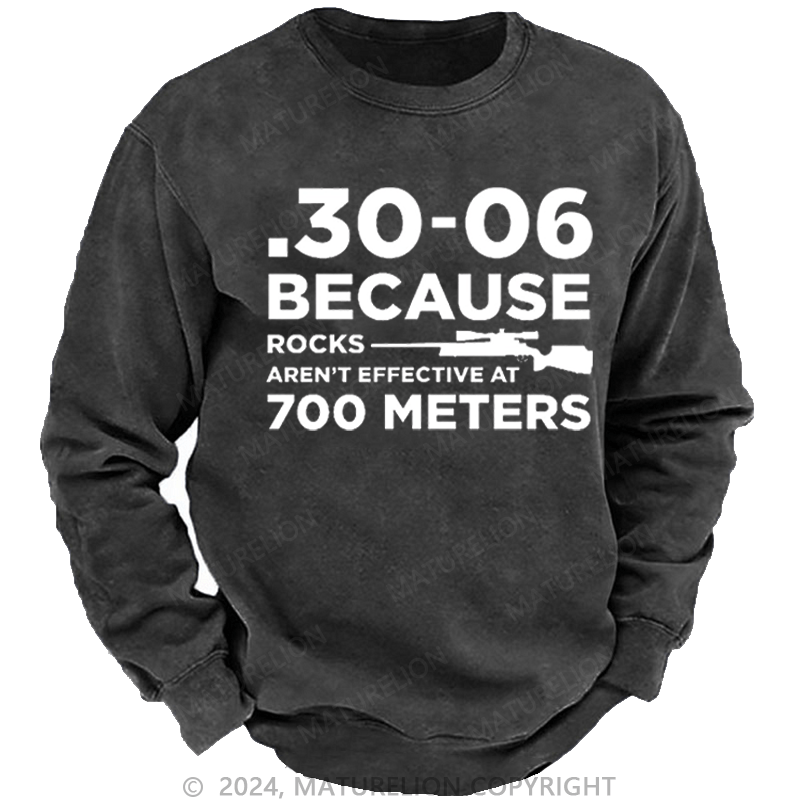 Maturelion Men's Sweatshirt 30-06 Because Rocks Aren'T Effective At 700 Meters Gun Print Custom Sweatshirt