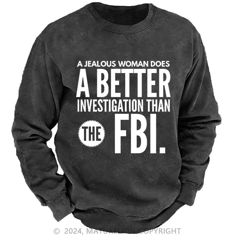 Maturelion Men's Sweatshirt A jealous woman does better research than the FBI.Custom Sweatshirt