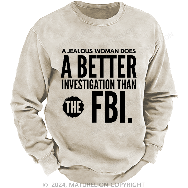 Maturelion Men's Sweatshirt A jealous woman does better research than the FBI.Custom Sweatshirt