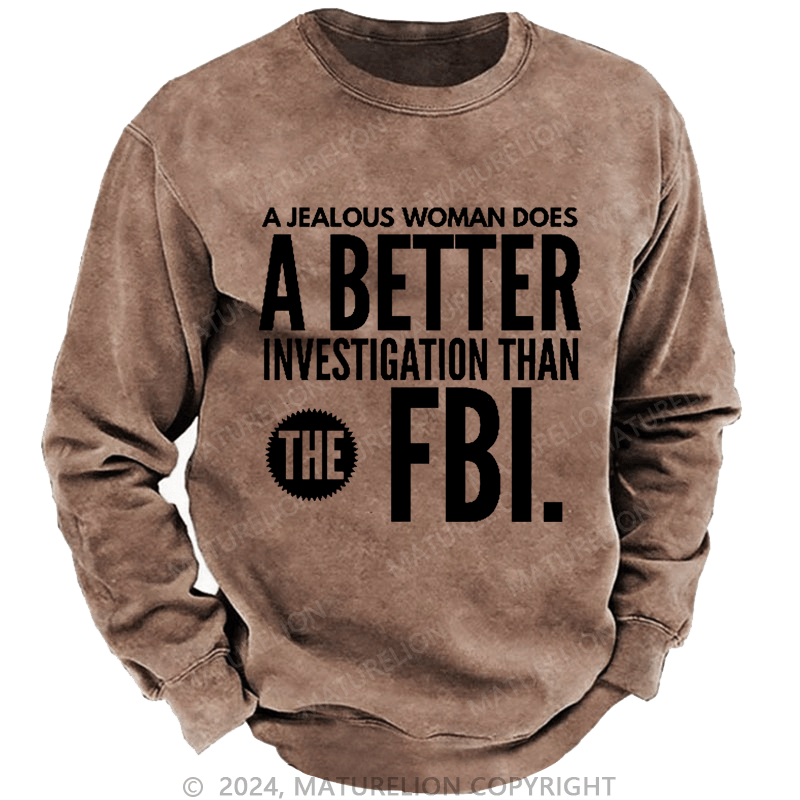 Maturelion Men's Sweatshirt A jealous woman does better research than the FBI.Custom Sweatshirt