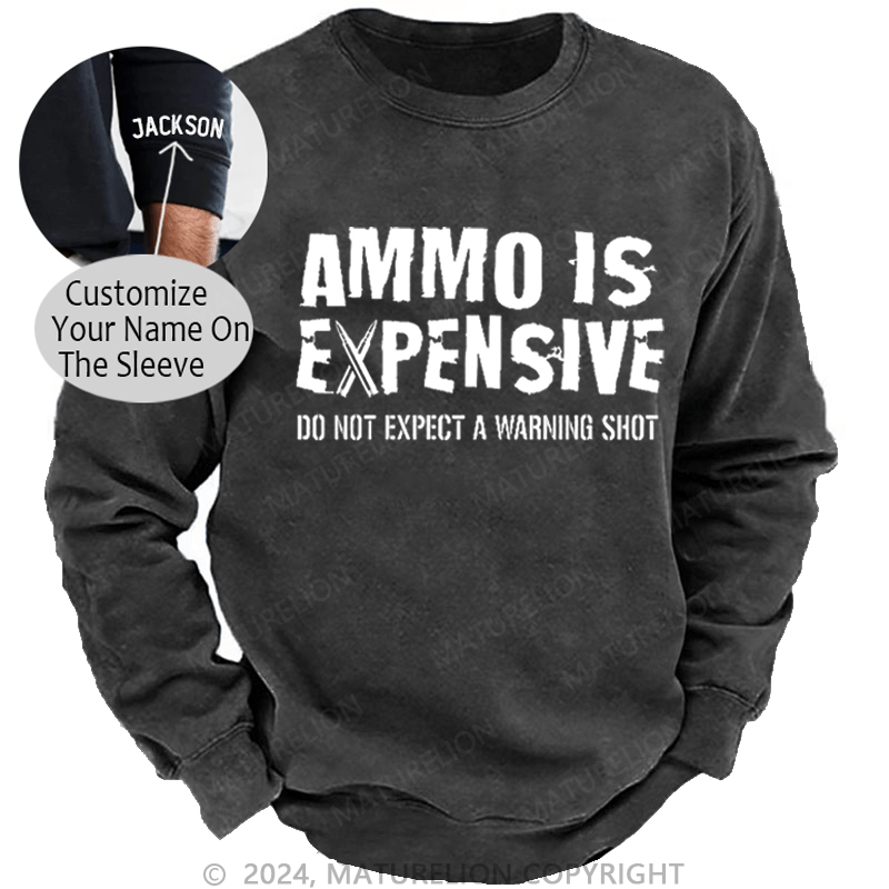 Maturelion Men's Sweatshirt Ammo Is Expensive Do Not Expect A Warning Shot Custom Sweatshirt