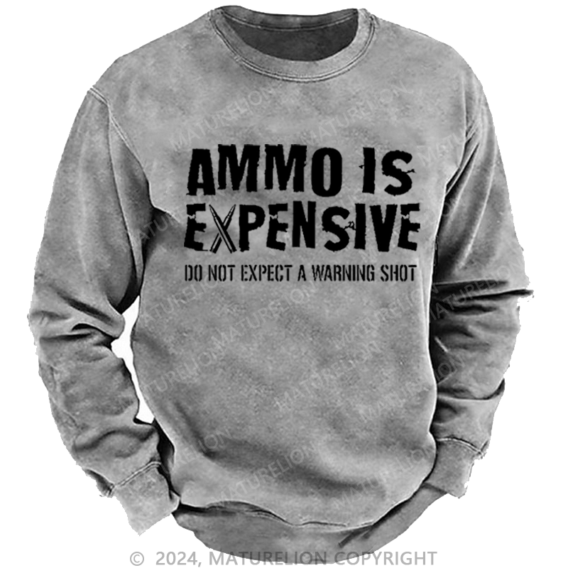 Maturelion Men's Sweatshirt Ammo Is Expensive Do Not Expect A Warning Shot Custom Sweatshirt