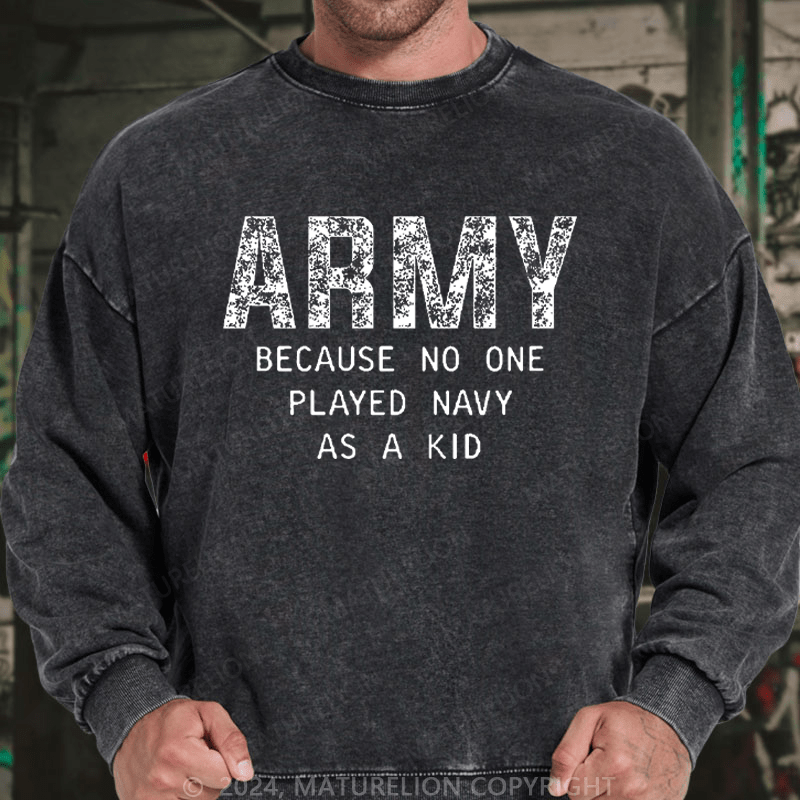 Maturelion Men's Sweatshirt Army Because No One Played Navy As A Kid Funny Sarcastic Veteran Custom Sweatshirt