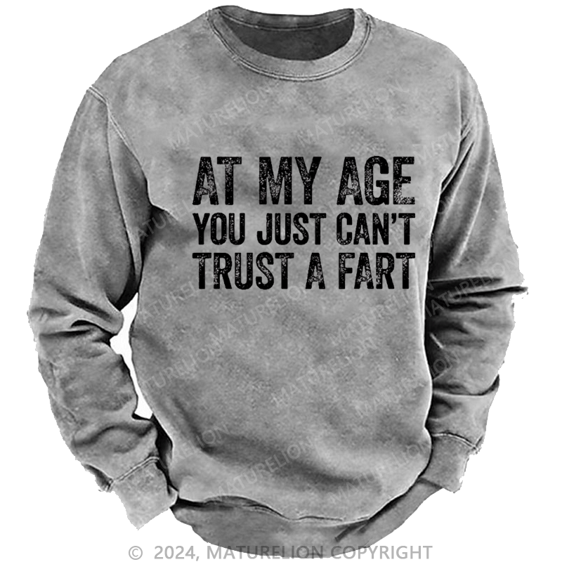 Maturelion Men's Sweatshirt At My Age You Just Can't Trust A Fart Custom Sweatshirt