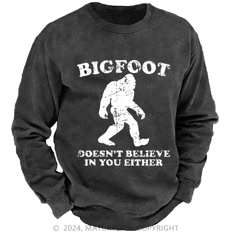 Maturelion Men's Sweatshirt Bigfoot Doesn't Believe In You Either Custom Sweatshirt