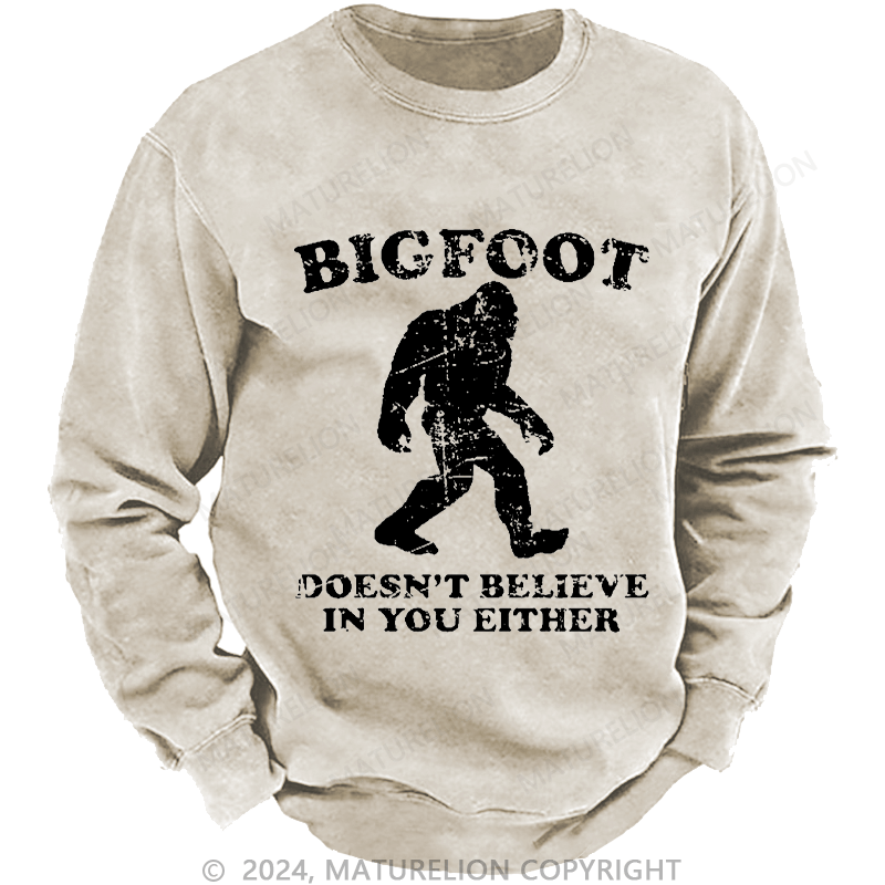 Maturelion Men's Sweatshirt Bigfoot Doesn't Believe In You Either Custom Sweatshirt