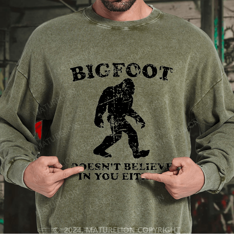 Maturelion Men's Sweatshirt Bigfoot Doesn't Believe In You Either Custom Sweatshirt